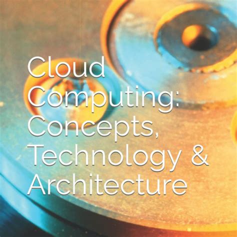 Read Online Technologies Of Cloud Computing Architecture Concepts 