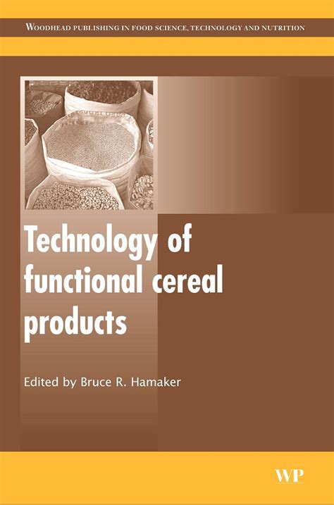 Technology Of Functional Cereal Products Woodhead Publishing Series In Food Science Technology And Nutrition