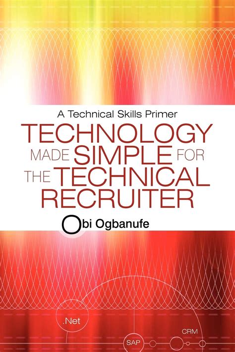 Read Online Technology Made Simple For The Technical Recruiter A Technical Skills Primer 