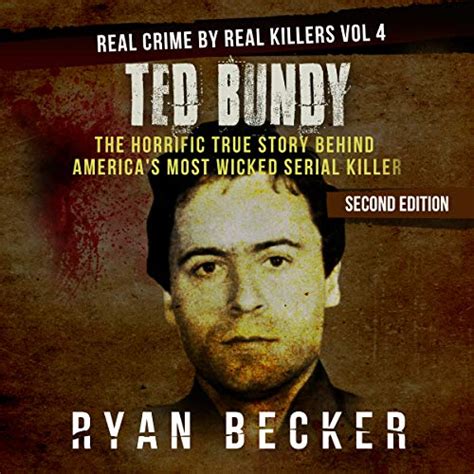 Read Ted Bundy The Horrific True Story Behind Americas Most Wicked Serial Killer Real Crime By Real Killers Book 4 