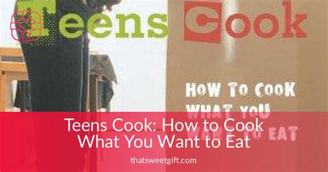 Read Teens Cook How To Cook What You Want To Eat 