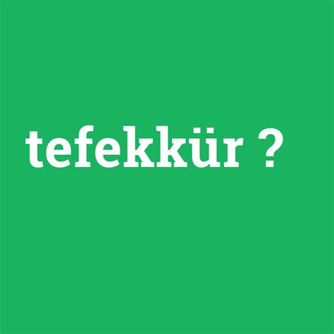 tefekkuh - Nedir Ne Demek