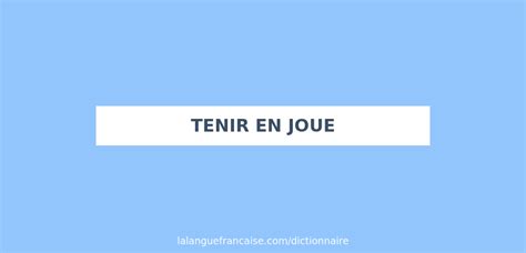 tenir en joue - French definition, grammar, pronunciation ... - Glosbe