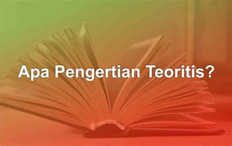 Teoritis Atau Teoretis