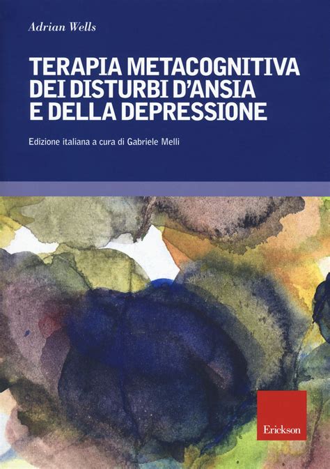 Read Online Terapia Metacognitiva Dei Disturbi Dansia E Della Depressione 