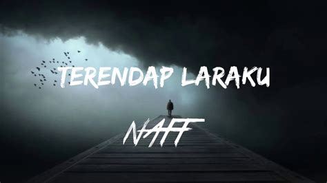 TERENDAP LARAKU LIRIK - Naff – Terendap Laraku Lyrics