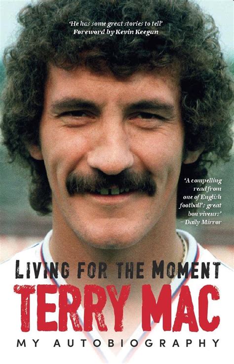 Read Online Terry Mac Living For The Moment My Autobiography 