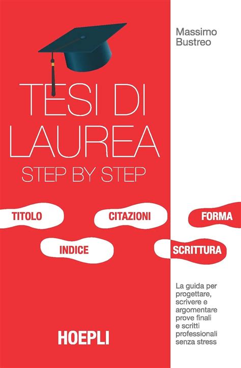 Read Online Tesi Di Laurea Step By Step Guida Per Progettare Scrivere E Argomentare Tesi E Prove Finali 