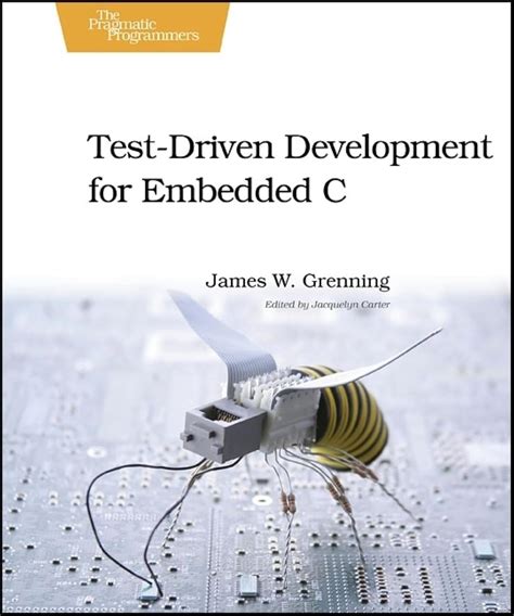 Test Driven Development For Embedded C ( Pragmatic Programmers)