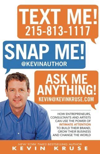 Read Text Me Snap Me Ask Me Anything How Entrepreneurs Consultants And Artists Can Use The Power Of Intimate Attention To Build Their Brand Grow Their Business And Change The World 