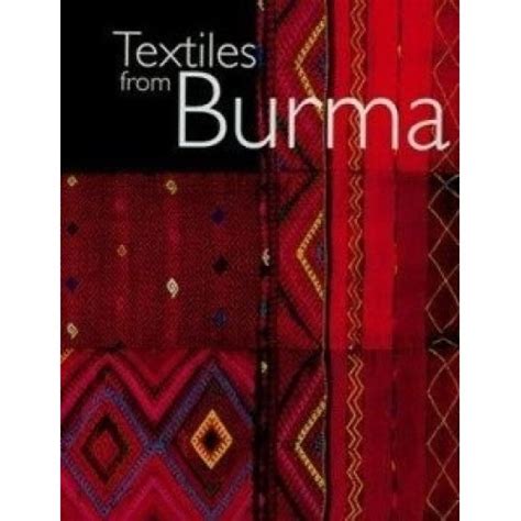 Textiles From Burma Featuring The James Henry Gre