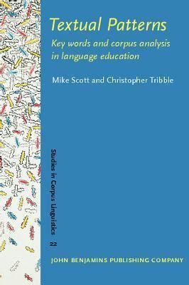 Textual Patterns Key Words And Corpus Analysis In Language Education Studies In Corpus Linguistics By Scott Mike Tribble Christopher 2006 Paperback