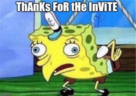 thanks for the invite sarcasm memes