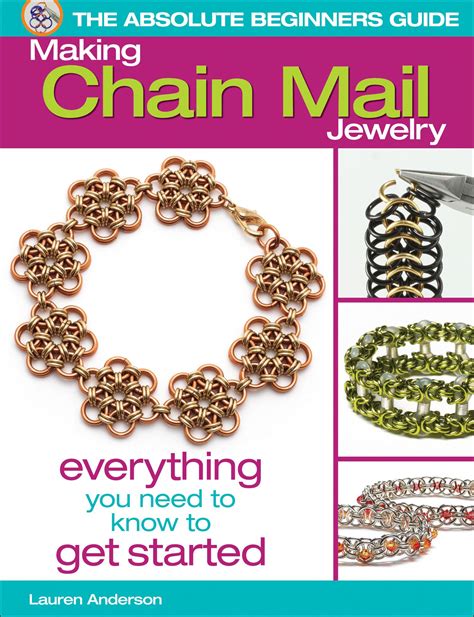 The Absolute Beginners Guide: Making Chain Mail Jewelry: Everything You Need To Know To Get Started