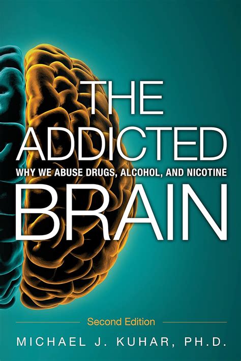 The Addicted Brain Why We Abuse Drugs Alcohol And Nicotine Ft Press Science