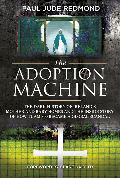 The Adoption Machine: The Dark History Of Ireland’s Mother And Baby Homes And The Inside Story Of How ‘ Tuam 800’ Became A Global Scandal