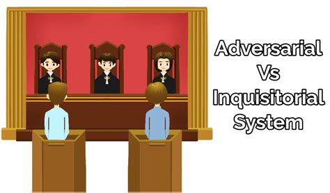The Adversarial System Vs The Inquisitorial System