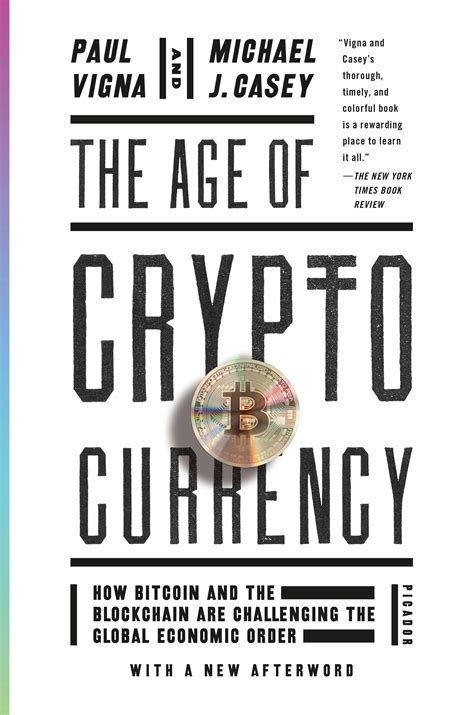 The Age Of Cryptocurrency How Bitcoin And Digital Money Are Challenging Global Economic Order Paul Vigna