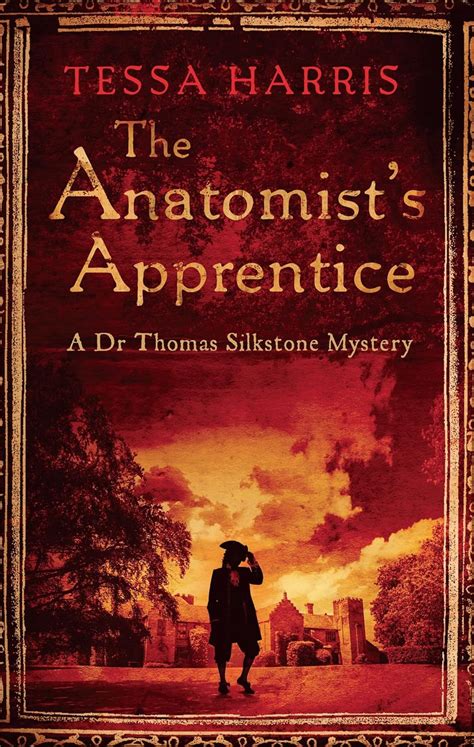 The Anatomists Apprentice A Gripping Mystery That Combines The Intrigue Of Csi With 18th Century History Dr Thomas Silkstone Mysteries