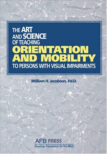 the art and science of teaching orientation and mobility to persons with visual impairments