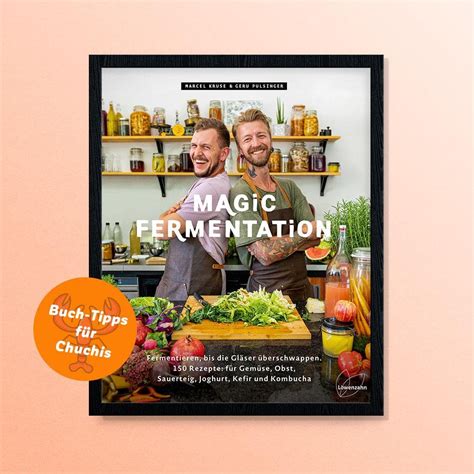 The Art Magic Of Fermentation Creative Recipes For Fermenting Vegetables