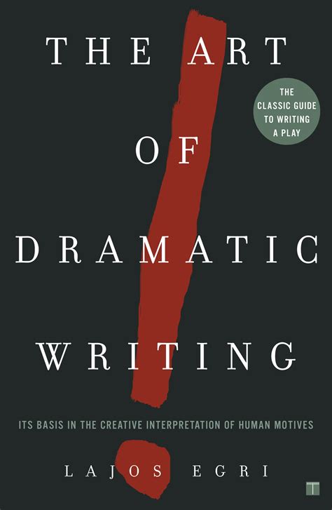 The Art Of Dramatic Writing Its Basis In Creative Interpretation Human Motives Lajos Egri