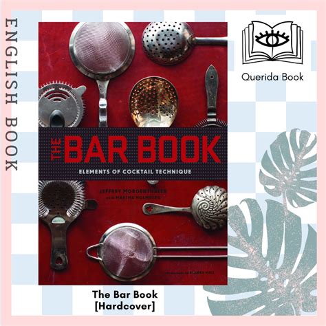 The Bar Book Elements Of Cocktail Technique Jeffrey Morgenthaler