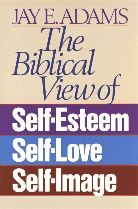 The Biblical View Of Self Esteem Self Love And Sel