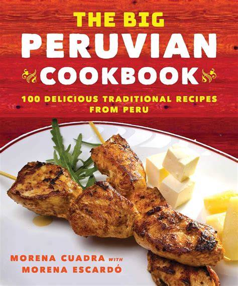 the big peruvian cookbook 100 delicious tradition