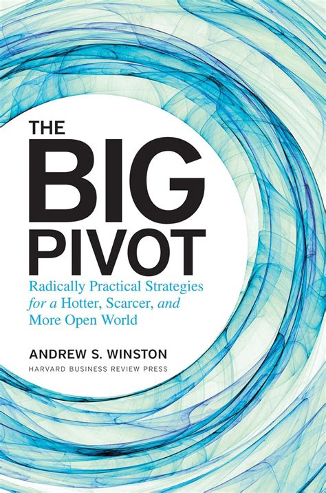 The Big Pivot Radically Practical Strategies For A Hotter Scarcer And More Open World