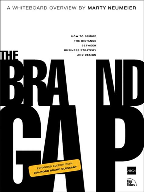 The Brand Gap: Revised Edition: How To Bridge The Distance Between Business Strategy And Design : A Whiteboard Overview ( Aiga Design Press)