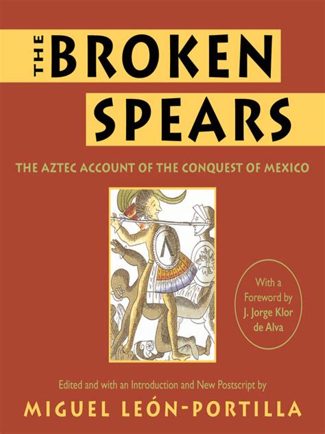 The Broken Spears The Aztec Account Of The Conquest Of Mexico