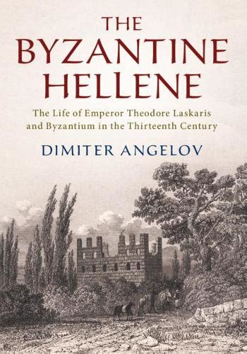 the byzantine hellene the life of emperor theodor