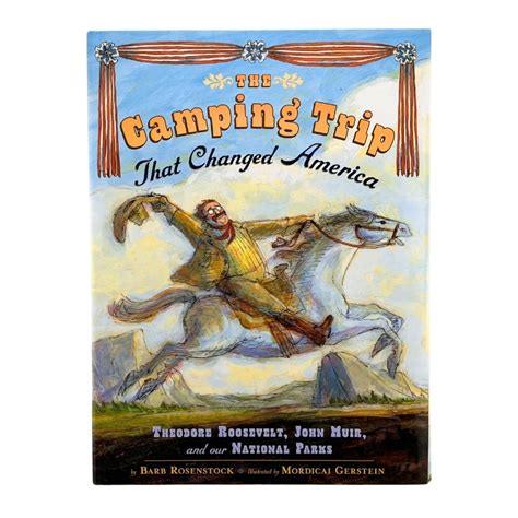 The Camping Trip That Changed America Theodore Roosevelt John Muir And Our National Parks