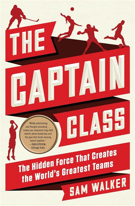 The Captain Class The Hidden Force Behind The Worlds Greatest Teams