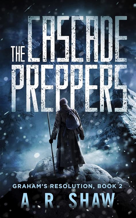 The Cascade Preppers A Post Apocalyptic Survival Thriller Grahams Resolution Book 2