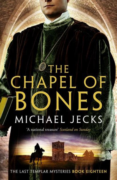 The Chapel Of Bones Knights Templar Mysteries 18 An Engrossing And Intriguing Medieval Mystery