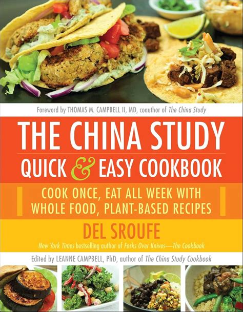 The China Study Quick Easy Cookbook Cook Once Eat All Week With Whole Food Plant Based Recipes