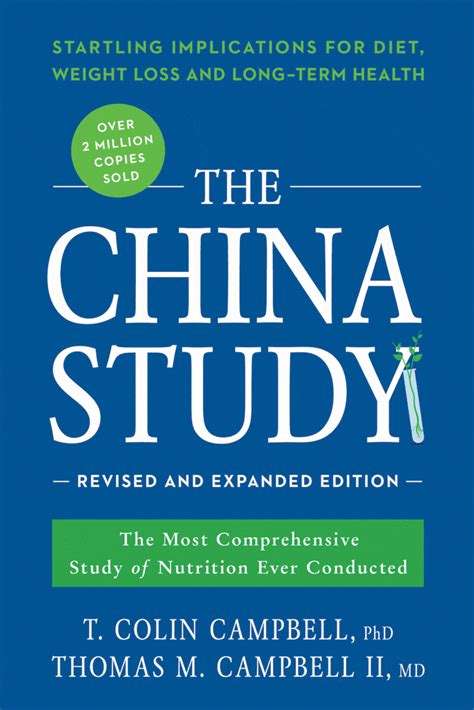 The China Study Revised And Expanded Edition The Most Comprehensive Study Of Nutrition Ever Conducted And The Startling Implications For Diet Weight Loss And Long Term Health