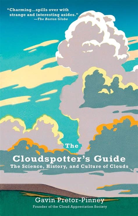 The Cloudspotters Guide The Science History And Culture Of Clouds