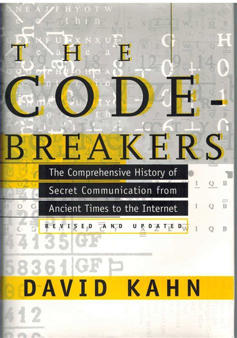 The Codebreakers: The Comprehensive History Of Secret Communication From Ancient Times To The Internet