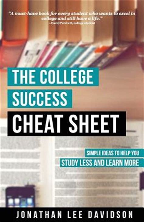 The College Success Cheat Sheet Simple Ideas To Help You Study Less And Learn More
