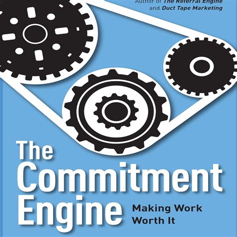 The Commitment Engine Making Work Worth It