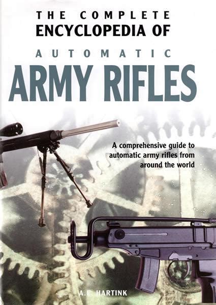 The Complete Encyclopedia Of Automatic Army Rifles