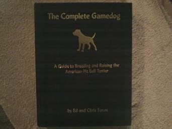 The Complete Gamedog A Guide To Breeding And Raising The American Pit Bull Terrier