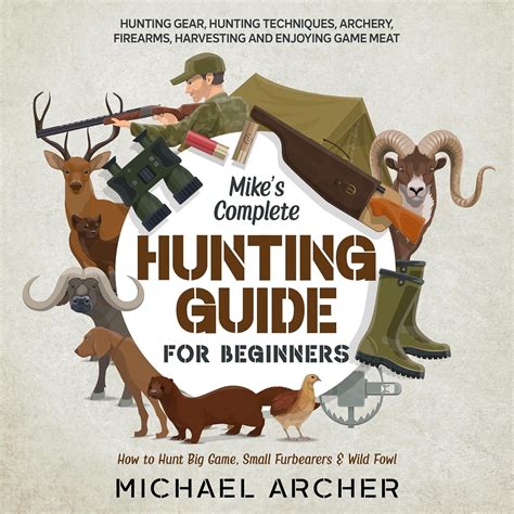 the complete guide to hunting butchering and cook