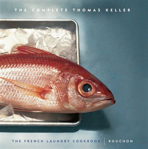 The Complete Thomas Keller The French Laundry Cookbook Bouchon The Thomas Keller Library