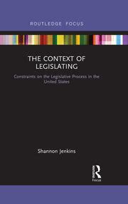The Context Of Legislating: Constraints On The Legislative Process In The United States ( Routledge Focus)