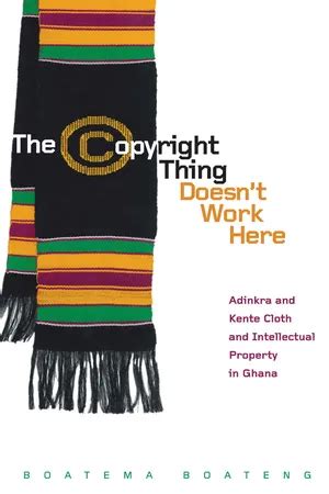The Copyright Thing Doesnt Work Here Adinkra And Kente Cloth And Intellectual Property In Ghana First Peoples