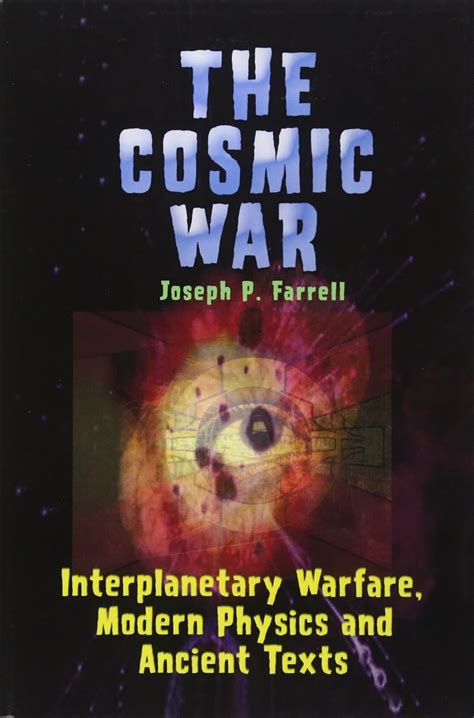 The Cosmic War Interplanetary Warfare Modern Physics And Ancient Texts A Study In Non Catastrophist Interpretations Of Ancient Leg